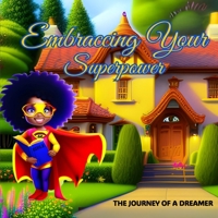 Embracing Your Superpower: The Journey Of A Dreamer B0C9SNG9PZ Book Cover