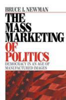 The Mass Marketing of Politics: Democracy in an Age of Manufactured Images 0761909591 Book Cover