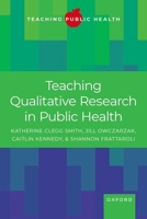 Teaching Qualitative Research in Public Health 0197662447 Book Cover