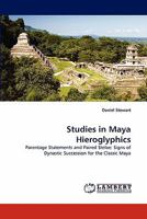 Studies in Maya Hieroglyphics: Parentage Statements and Paired Stelae: Signs of Dynastic Succession for the Classic Maya 3843358133 Book Cover