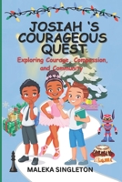 Josiah's Courageous Quest: Exploring Courage, Compassion, and Community B0CLHD34M7 Book Cover