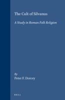 The Cult of Silvanus: A Study in Roman Folk Religion (Columbia Studies in the Classical Tradition) 9004096019 Book Cover