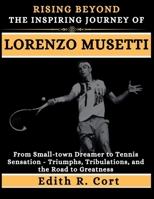 RISING BEYOND: THE INSPIRING JOURNEY OF LORENZO MUSETTI: From Small-town Dreamer to Tennis Sensation - Triumphs, Tribulations, and the Road to Greatness (Biographies of Professional Tennis Players) B0CVVK95HZ Book Cover