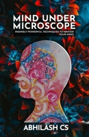 MIND UNDER MICROSCOPE: INSANELY POWERFUL TECHNIQUES TO MASTER YOUR MIND B08HTF1J4F Book Cover