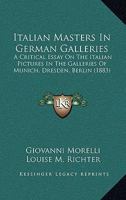 Italian Masters in German Galleries, a Critical Essay, Tr. by L.M. Richter B0BQ1JHQJ6 Book Cover