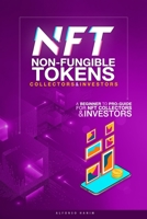 NFT Non-Fungible Tokens Guide for Collectors and Investors: A Beginner to Pro Guide for NFT Collectors and Investors B0943J8725 Book Cover
