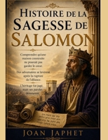 HISTOIRE DE LA SAGESSE DE SALOMON:: Comprendre qu'une maison construite ne pouvait pas garder le cœur. Des adversaires se levèrent après la rupture de ... fut jugé, mais ses paroles (French Edition) B0H9J8WRV5 Book Cover