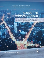 Along the Indian Highway: An Ethnography of an International Travelling Exhibition 0367785048 Book Cover