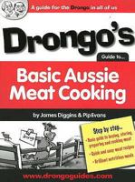 Drongo's Guide to Basic Aussie Meat Cooking: A Guide for the Drongo in All of Us 0980321662 Book Cover