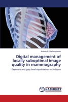Digital management of locally suboptimal image quality in mammography: Exposure and grey level equalisation techniques 3838380428 Book Cover