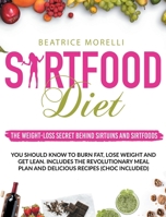 Sirtfood Diet: The Weight-Loss Secret Behind Sirtuins and Sirtfoods You Should Know to Burn Fat, Lose Weight and Get Lean. Includes the Revolutionary Meal Plan and Delicious Recipes (Choc Included) B08928JBN1 Book Cover