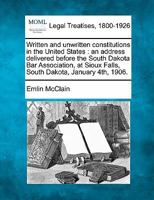 Written and unwritten constitutions in the United States: an address delivered before the South Dakota Bar Association, at Sioux Falls, South Dakota, January 4th, 1906. 1240133138 Book Cover