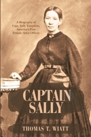 Captain Sally: A Biography of Capt. Sally Tompkins, America's First Female Army Officer 1483493598 Book Cover