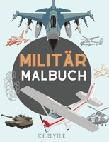 Milit�r Malbuch: F�r Kinder 4-12, Milit�r & Streitkr�fte, Panzer, Hubschrauber, Soldaten, Gewehre, Marine, Flugzeuge, Schiffe, Hubschrauber Kampfjets, Krieg 0918760089 Book Cover