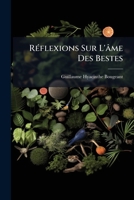 Réflexions Sur L'âme Des Bestes: En Forme D'amusemens Philosophiques... 1275582648 Book Cover