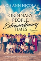ORDINARY PEOPLE, EXTRAORDINARY TIMES; A MEMOIR OF ONE CITIZEN ACTIVIST 1098319788 Book Cover