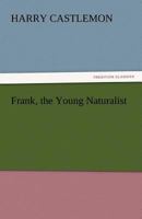 Frank the Young Naturalist 1500814172 Book Cover