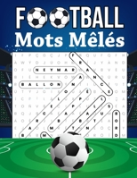 Football Mots Mêlés: Championnats, Meilleurs Joueurs, Stades, Equipes, Cadeau pour Les Fans de Foot, Gros Caractères B099X4R2K1 Book Cover