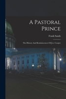 A Pastoral Prince: The History And Reminiscences Of J.w. Cooper 1016867131 Book Cover