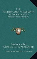 The History And Philosophy Of Education V2: Ancient And Medieval 1163198498 Book Cover