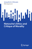 Nietzsche's Ethics and Critique of Morality (SpringerBriefs in Philosophy) 3032100437 Book Cover