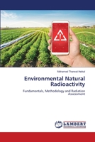 Environmental Natural Radioactivity: Fundamentals, Methodology and Radiation Assessment 6206164195 Book Cover