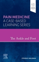 The Ankle and Foot: Pain Medicine: A Case-Based Learning Series 0323870384 Book Cover