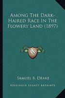 Among the Dark-haired Race in the Flowery Land 1436766583 Book Cover