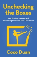 Unchecking the Boxes: Stop Proving, Pleasing, and Performing to Live on Your Own Terms B0GM8NG9X3 Book Cover