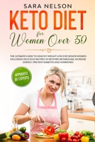Keto Diet for Women Over 50: The Ultimate Guide to Healthy Weight loss for Senior Women including Delicious Recipes to Restore Metabolism, Increase energy, Prevent Diabetes and Hormones B085KRP588 Book Cover