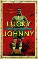 Lucky Johnny: A Footballer on the River Kwai 1444790331 Book Cover