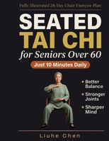 Seated Tai Chi for Seniors Over 60: A Fully Illustrated 28-Day Chair Exercise Plan for Better Balance, Stronger Joints, and a Sharper Mind - Just 10 Minutes Daily (Low Impact Movement) B0H35JY9C7 Book Cover