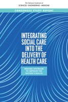 Integrating Social Care Into the Delivery of Health Care: Moving Upstream to Improve the Nation's Health 0309493439 Book Cover