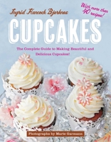 Cupcakes: The Complete Guide to Making Beautiful and Delicious Cupcakes 161608829X Book Cover