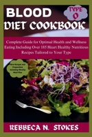 BLOOD TYPE O DIET COOKBOOK: Complete Guide for Optimal Health and Wellness Eating Including Over 185 Heart Healthy Nutritious Recipes Tailored to Your Type B0CTH8N367 Book Cover