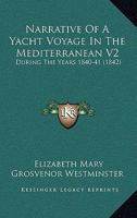 Narrative of a Yacht Voyage in the Mediterranean: During 1840-41, Volume 2 1164939181 Book Cover