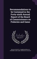 Recommendations to Be Contained in the Forty-Ninth Annual Report of the Board of Commissioners on Fisheries and Game, 1915 117251027X Book Cover