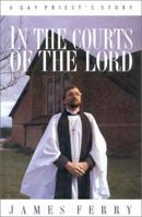 In The Courts Of The Lord: A Gay Priest's Story 0824513916 Book Cover