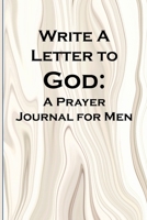 Write a Letter to God: Prayer Conversations by Men Committed to Spiritual Integrity 1072675013 Book Cover