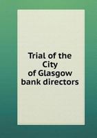 Trial of the City of Glasgow Bank Directors (Classic Reprint) 1015089291 Book Cover