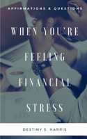 When You're Feeling Financial Stress: Affirmations & Questions B08STPRLMG Book Cover