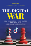 The Digital War: How China's Tech Power Shapes the Future of Ai, Blockchain and Cyberspace 1119748917 Book Cover