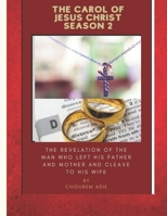 The Carol of Jesus Christ Season 2: The Revelation of the Man who Left His Father and Mother and Cleave to His Wife B0CR8XR5RT Book Cover
