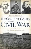 The Coal River Valley in the Civil War:: West Virginia Mountains, 1861 1626196605 Book Cover