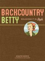 Backcountry Betty: Roughing It in Style 1594850704 Book Cover
