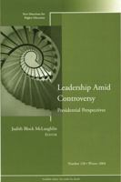 Leadership Amid Controversy: Presidential Perspectives : New Directions for Higher Education, No. 128 0787978604 Book Cover