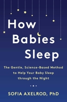 How Babies Sleep: The Gentle, Science-Based Method for a Good Night's Sleep 1982112573 Book Cover