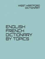 ENGLISH FRENCH DICTIONARY BY TOPICS 167926544X Book Cover