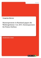 Massenproteste in Russland gegen die Wahlergebnisse von 2011. Konsequenzen für Putins Einfluss 3346245632 Book Cover