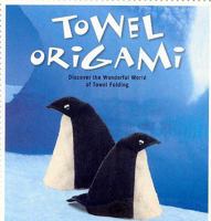 Towel Folding 101 (Discover the Wonderful World of Towel Origami) 0760779597 Book Cover